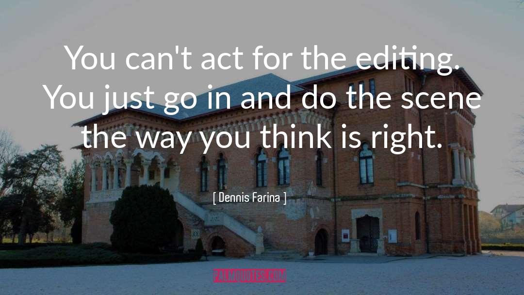 Dennis Farina Quotes: You can't act for the