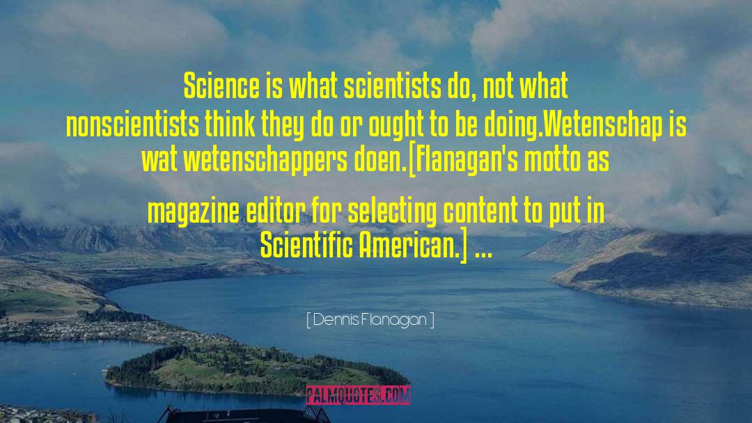Dennis Flanagan Quotes: Science is what scientists do,