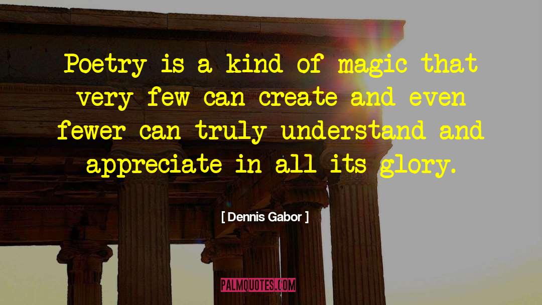 Dennis Gabor Quotes: Poetry is a kind of