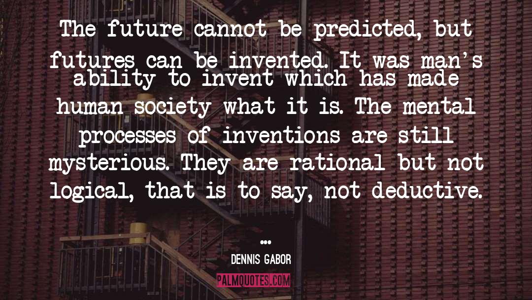 Dennis Gabor Quotes: The future cannot be predicted,