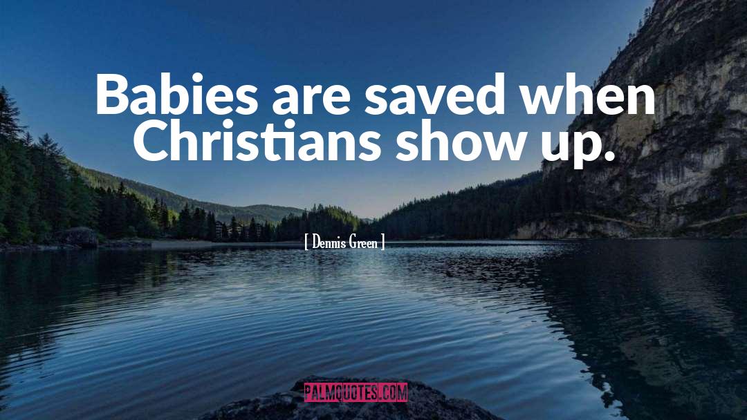 Dennis Green Quotes: Babies are saved when Christians