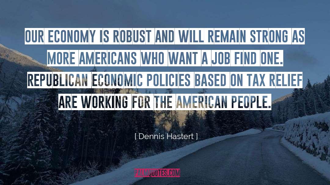 Dennis Hastert Quotes: Our economy is robust and