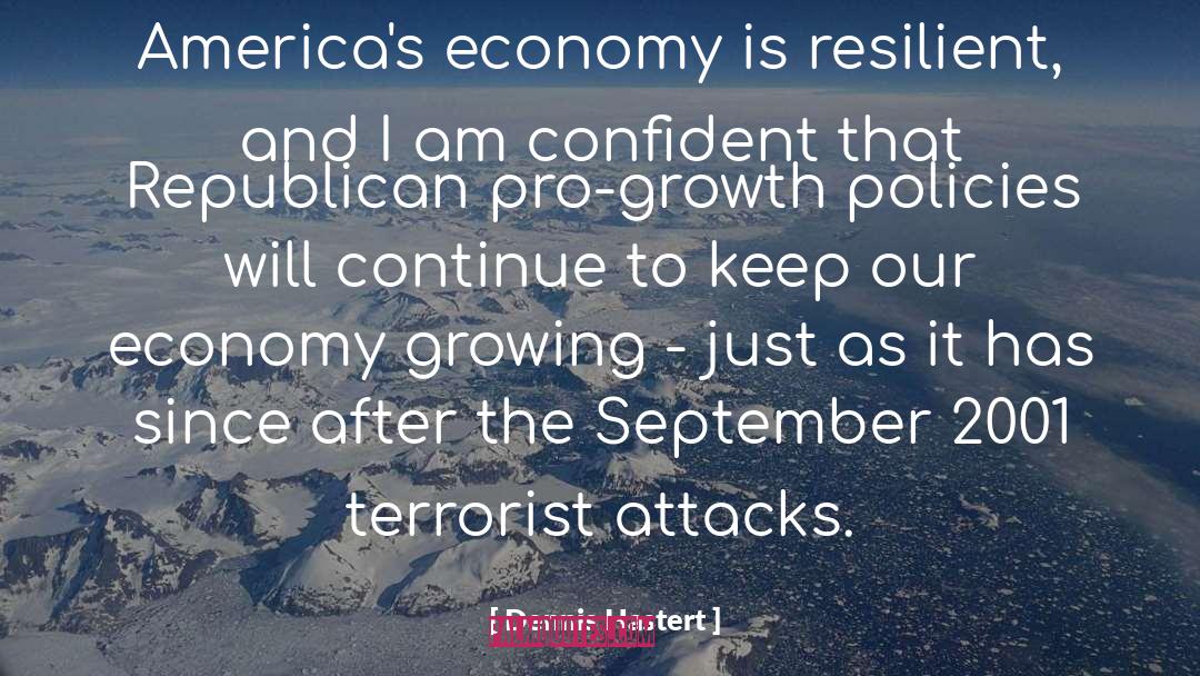 Dennis Hastert Quotes: America's economy is resilient, and