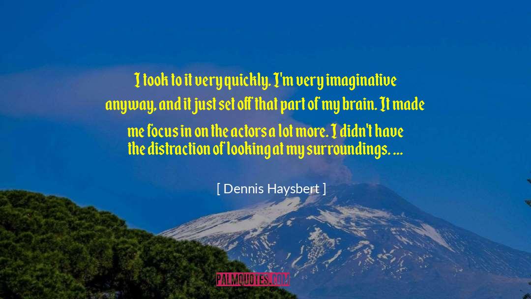 Dennis Haysbert Quotes: I took to it very