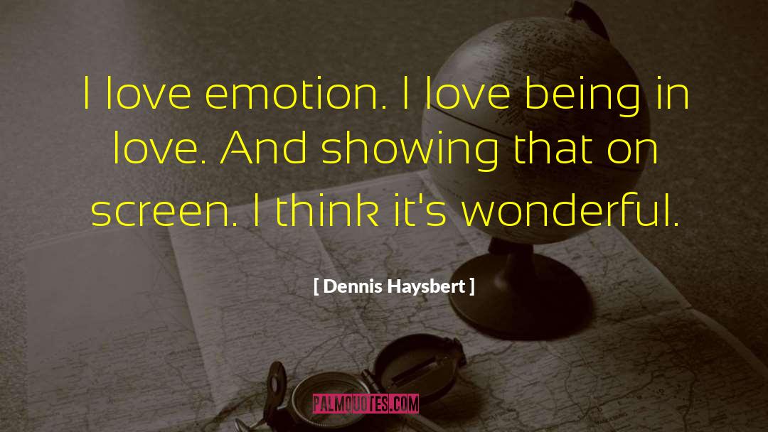 Dennis Haysbert Quotes: I love emotion. I love