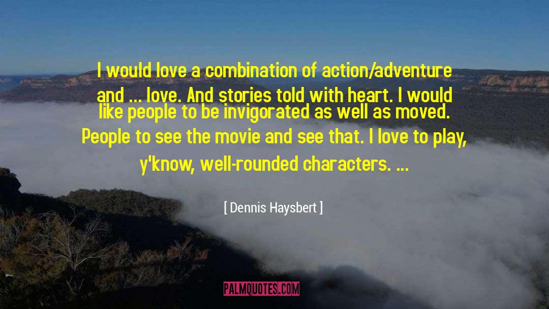 Dennis Haysbert Quotes: I would love a combination