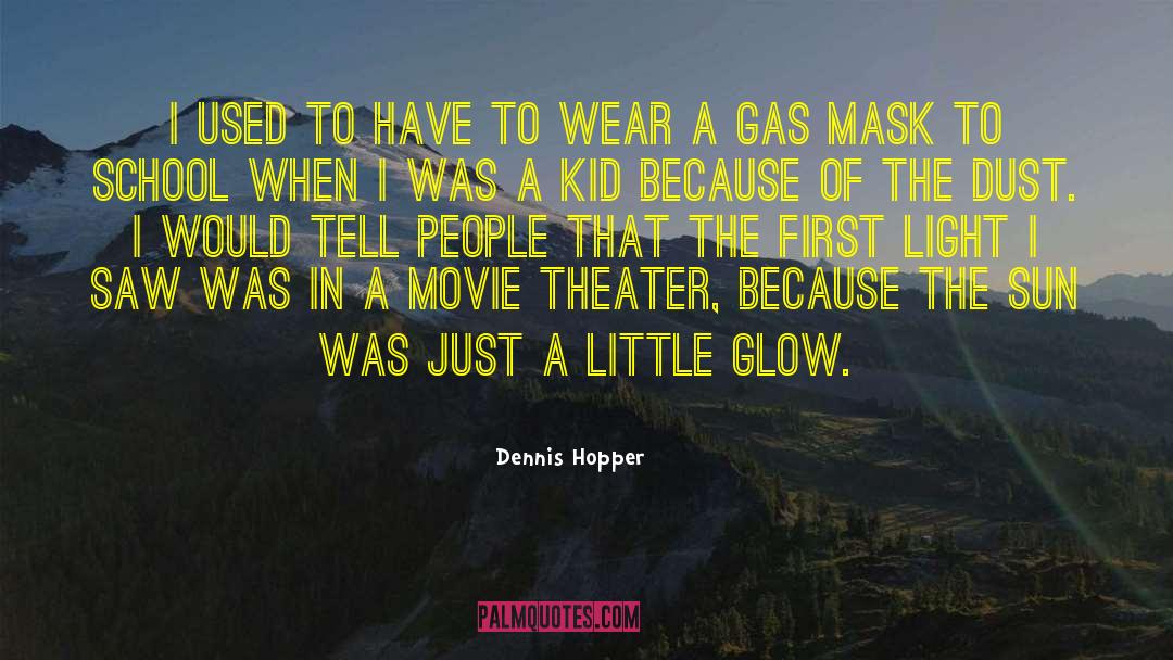 Dennis Hopper Quotes: I used to have to