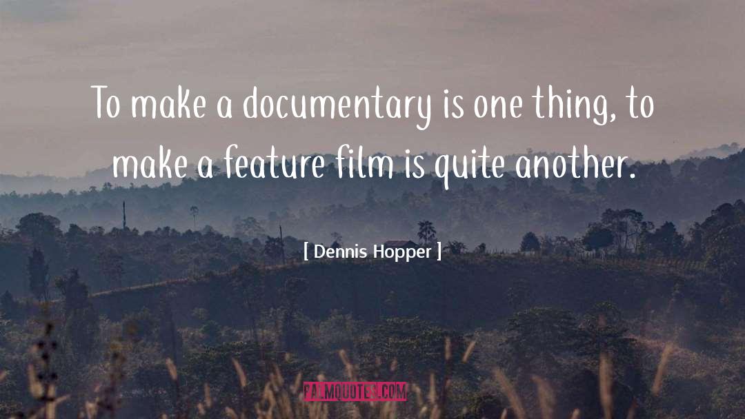 Dennis Hopper Quotes: To make a documentary is