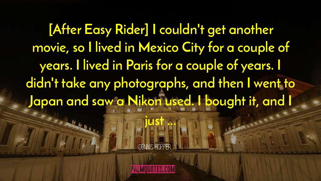 Dennis Hopper Quotes: [After Easy Rider] I couldn't