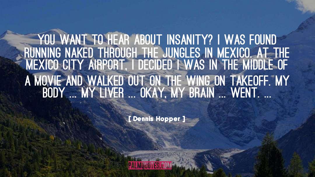 Dennis Hopper Quotes: You want to hear about