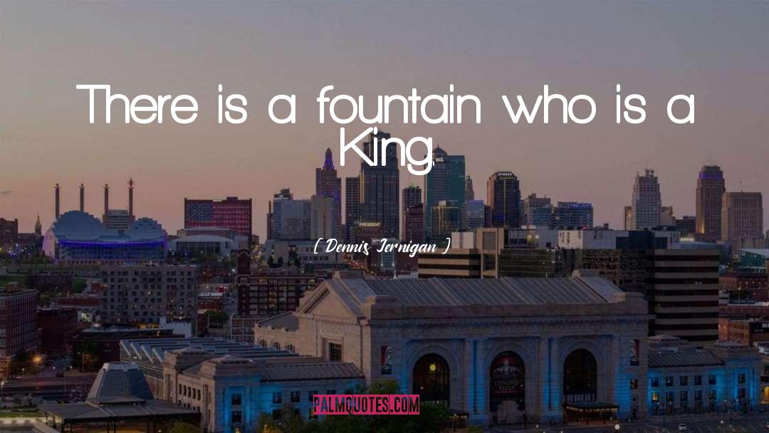 Dennis Jernigan Quotes: There is a fountain who