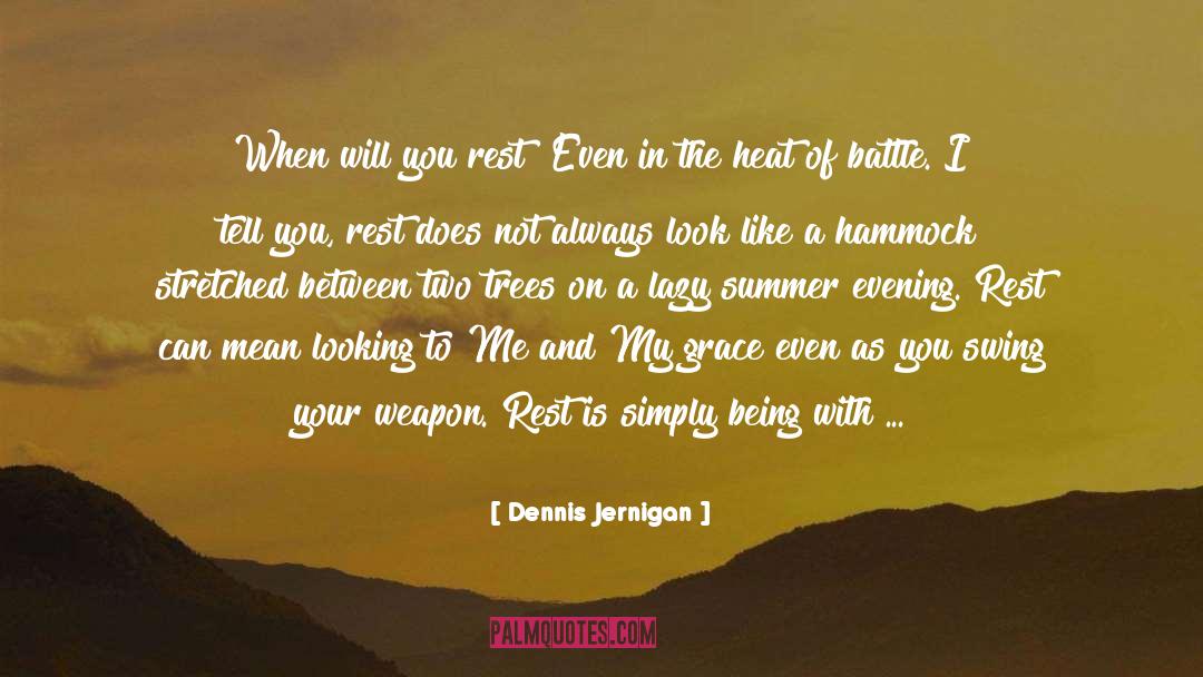 Dennis Jernigan Quotes: When will you rest? Even