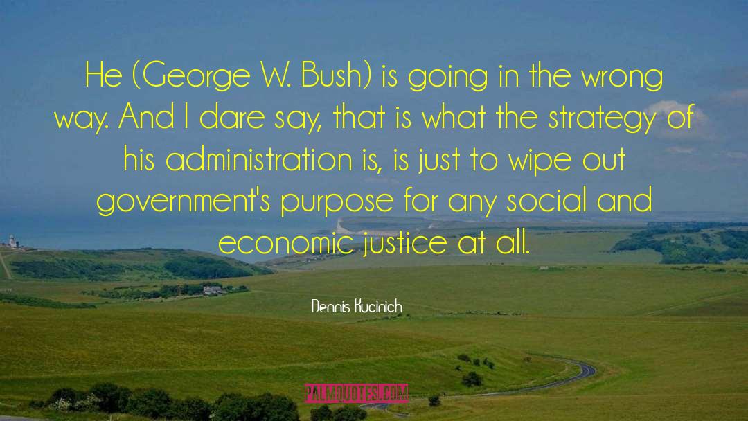 Dennis Kucinich Quotes: He (George W. Bush) is