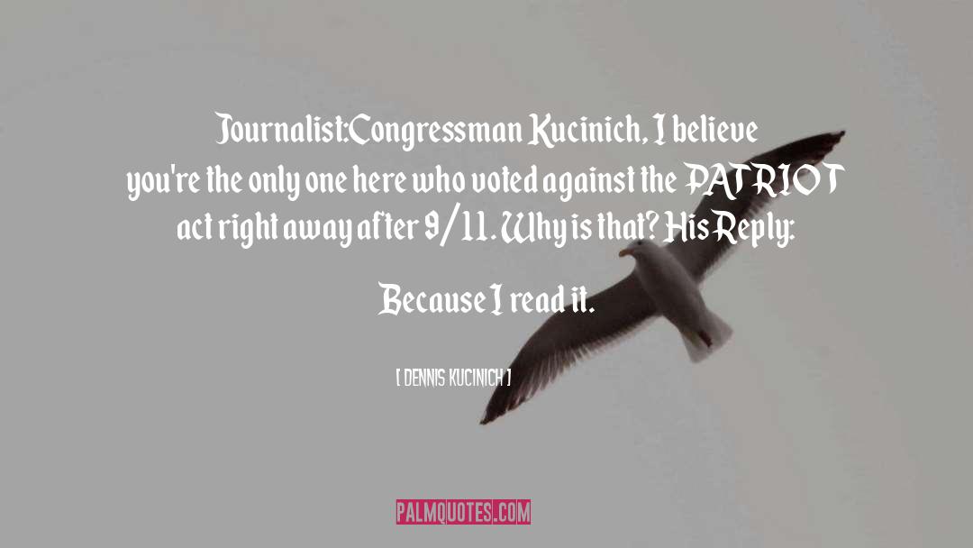 Dennis Kucinich Quotes: Journalist:<br>Congressman Kucinich, I believe you're