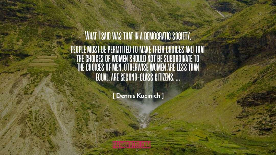 Dennis Kucinich Quotes: What I said was that