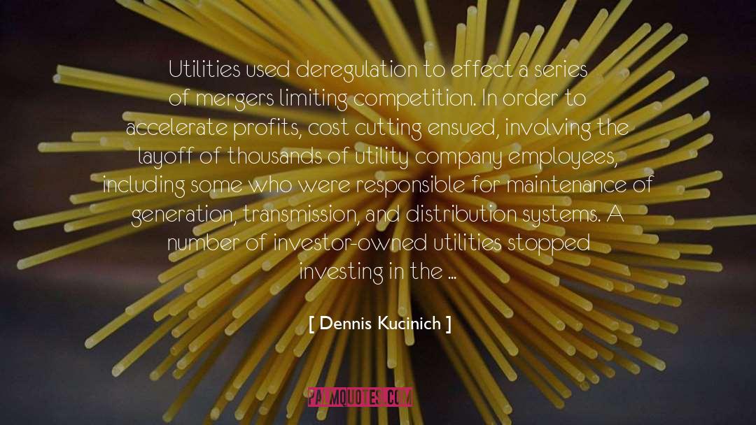 Dennis Kucinich Quotes: Utilities used deregulation to effect
