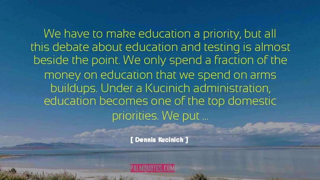 Dennis Kucinich Quotes: We have to make education