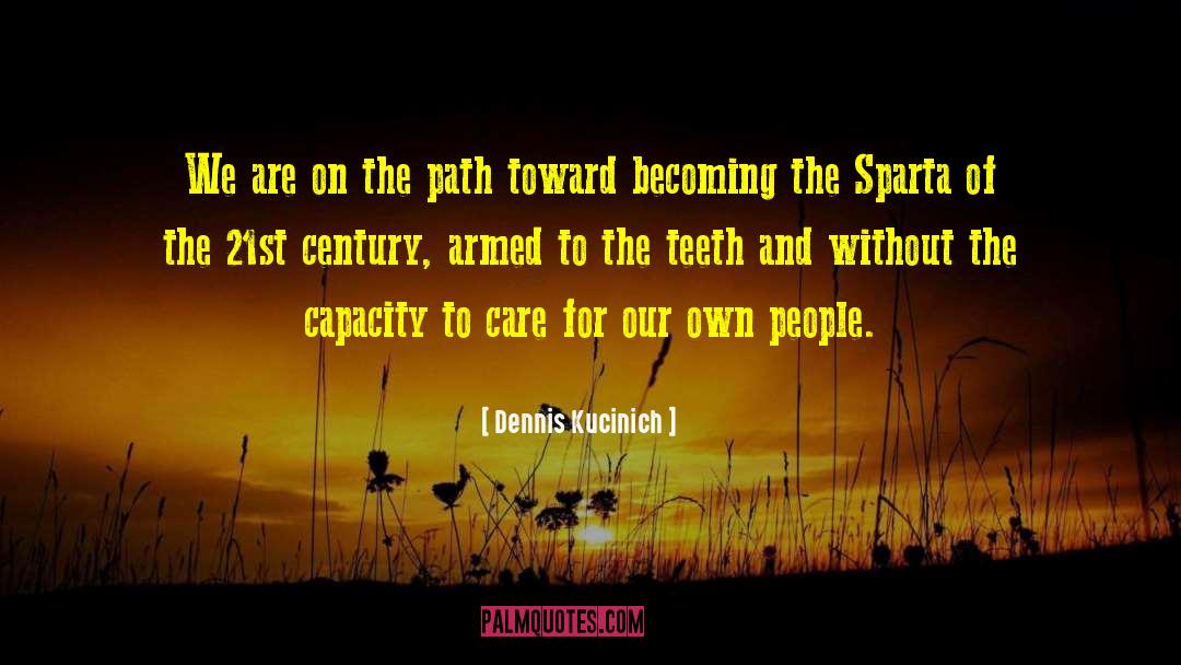 Dennis Kucinich Quotes: We are on the path