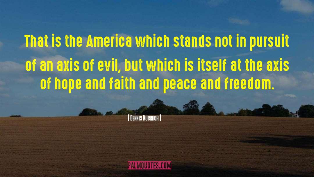 Dennis Kucinich Quotes: That is the America which
