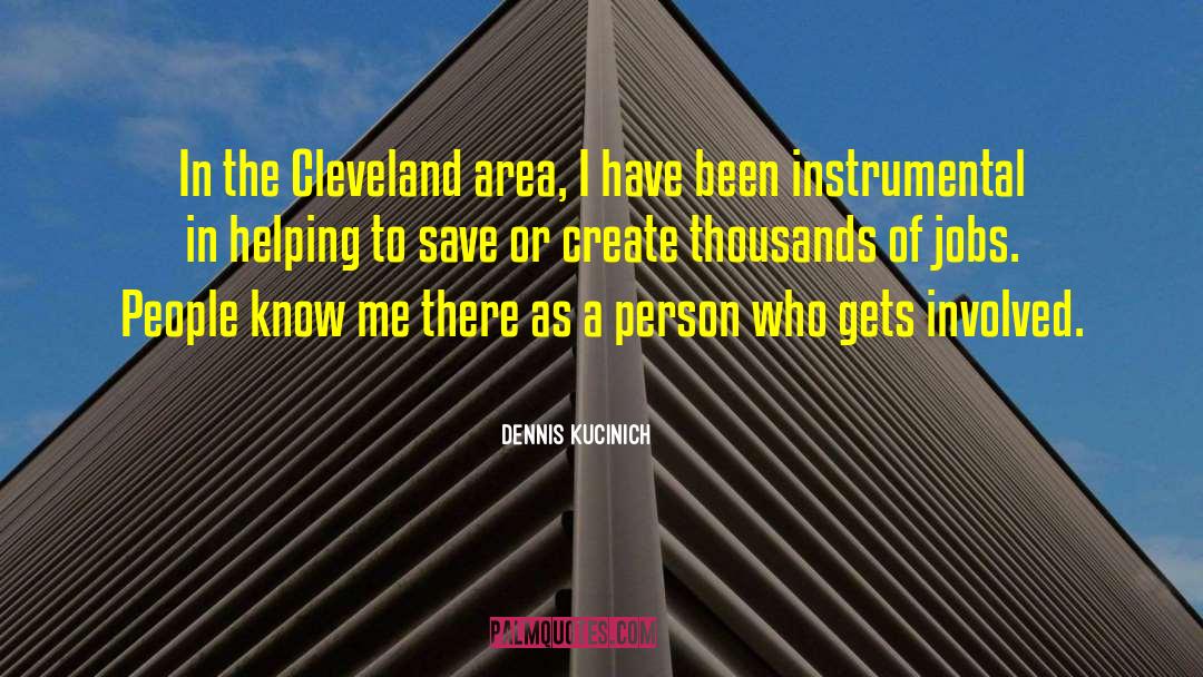 Dennis Kucinich Quotes: In the Cleveland area, I