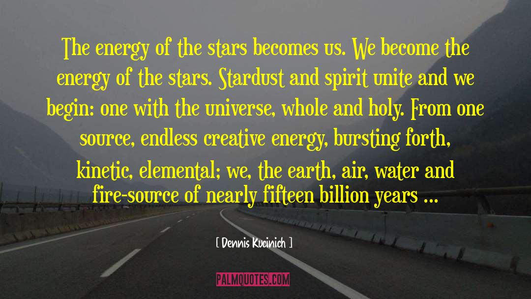 Dennis Kucinich Quotes: The energy of the stars