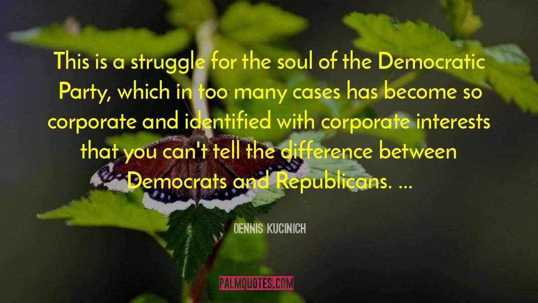 Dennis Kucinich Quotes: This is a struggle for