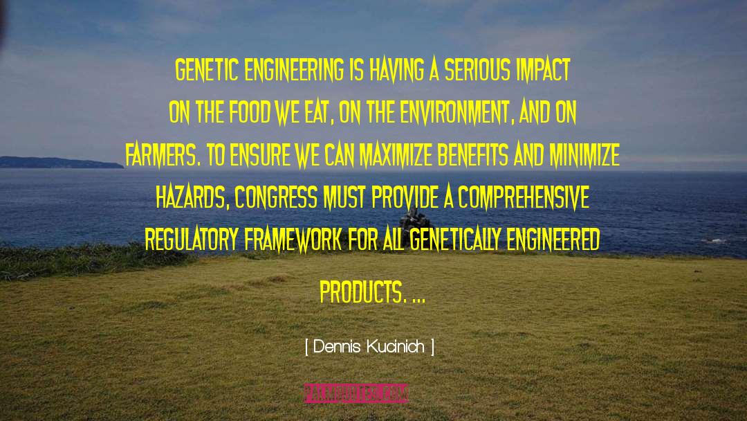 Dennis Kucinich Quotes: Genetic engineering is having a