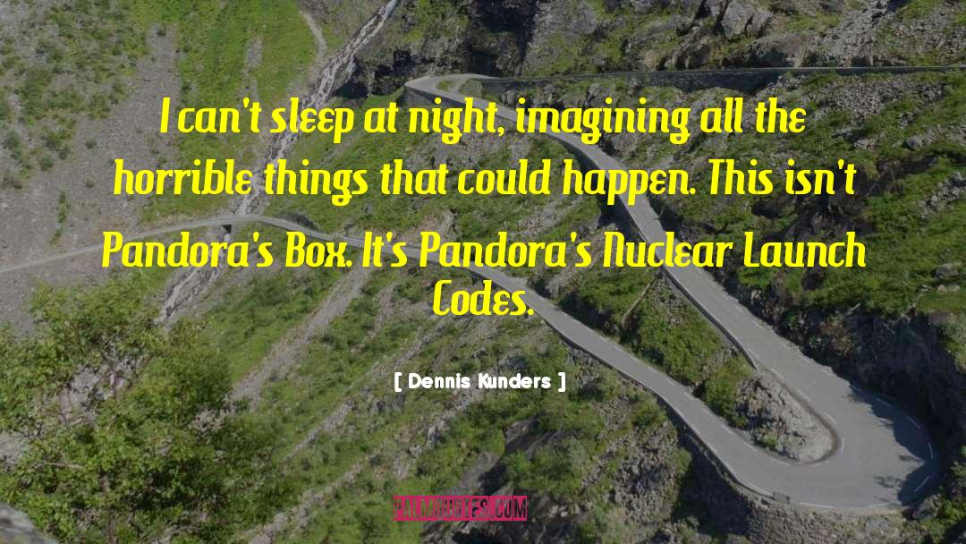 Dennis Kunders Quotes: I can't sleep at night,