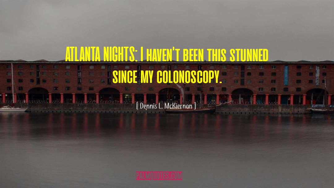 Dennis L. McKiernan Quotes: ATLANTA NIGHTS: I haven't been