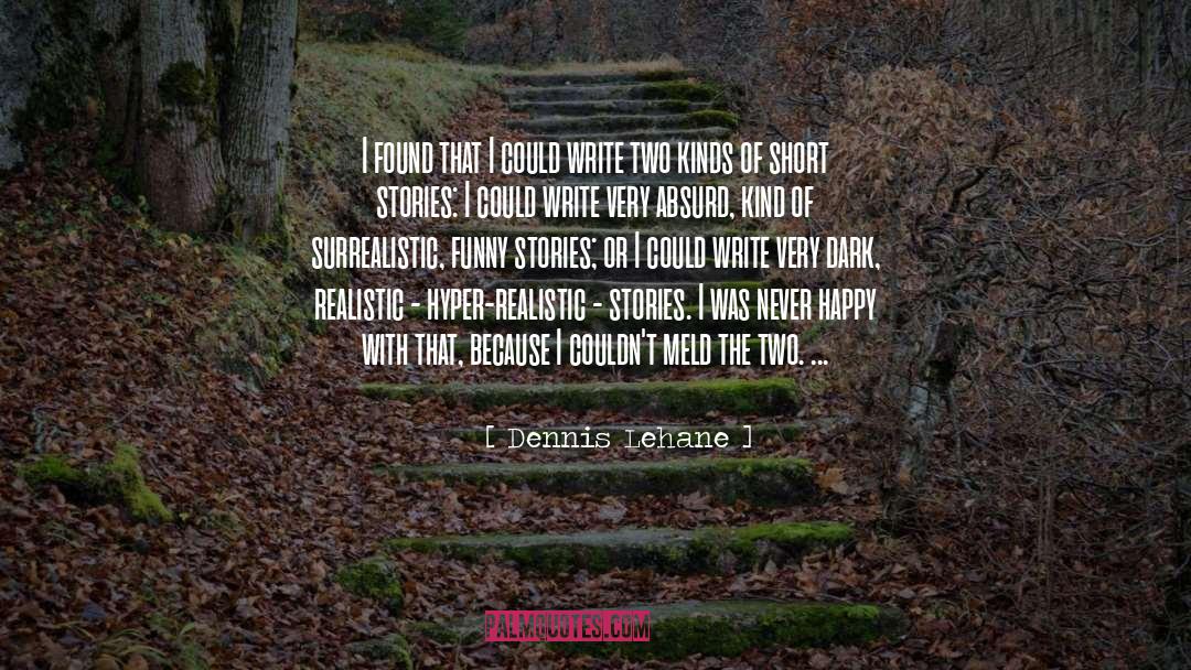 Dennis Lehane Quotes: I found that I could