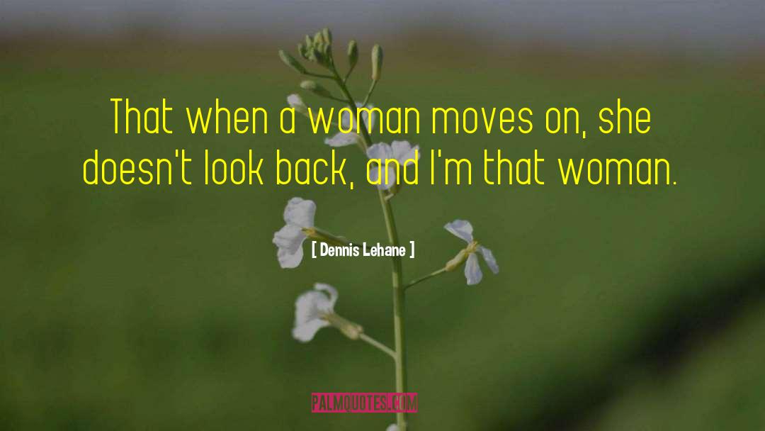 Dennis Lehane Quotes: That when a woman moves