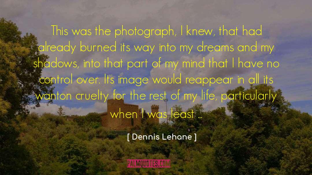 Dennis Lehane Quotes: This was the photograph, I