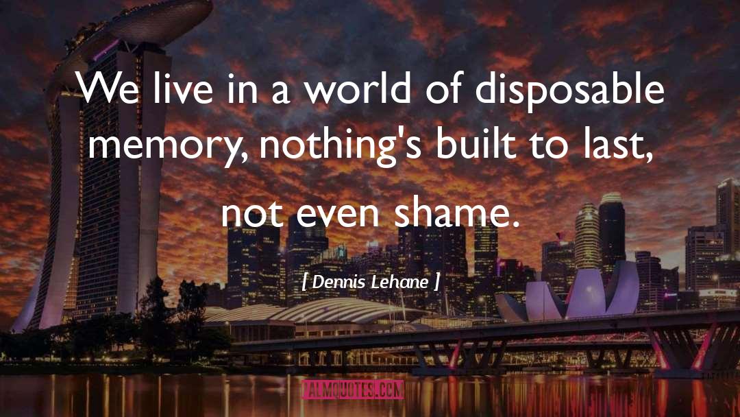 Dennis Lehane Quotes: We live in a world