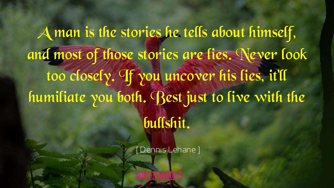 Dennis Lehane Quotes: A man is the stories