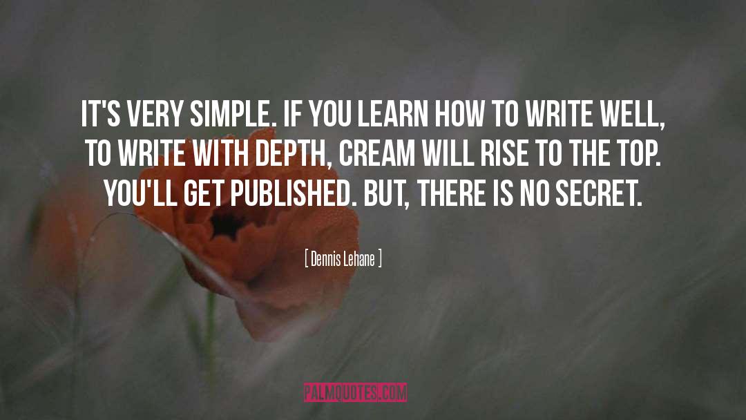 Dennis Lehane Quotes: It's very simple. If you