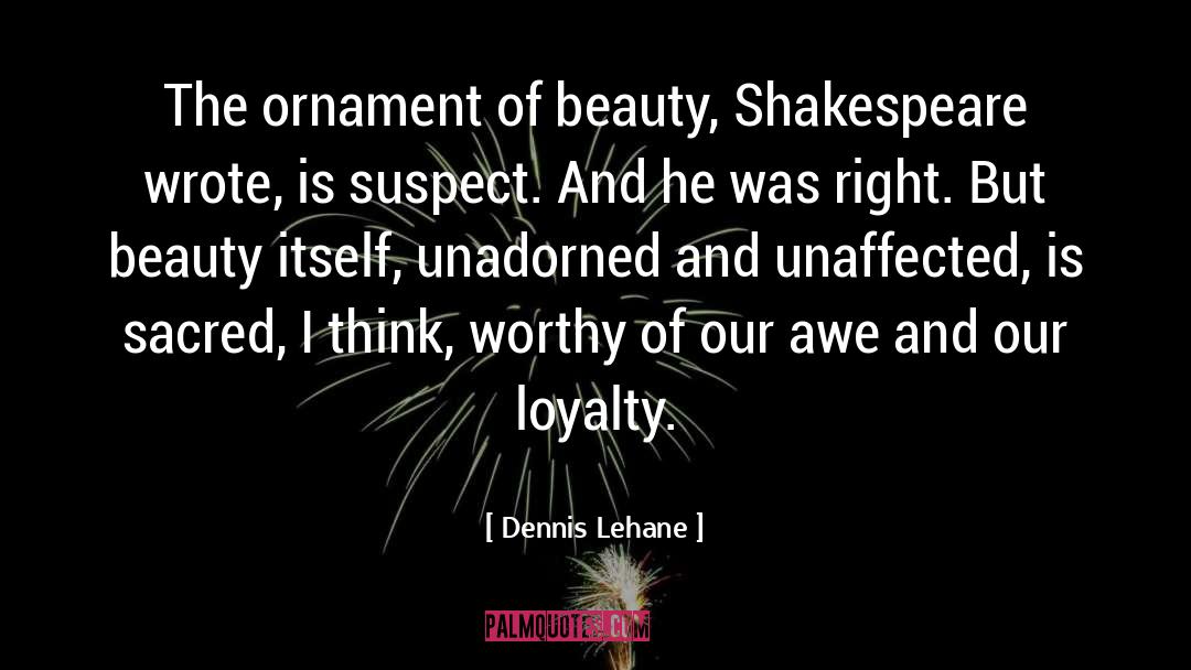 Dennis Lehane Quotes: The ornament of beauty, Shakespeare