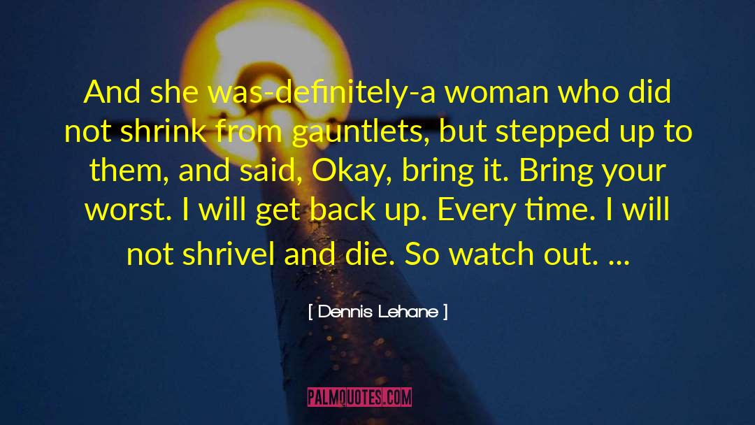 Dennis Lehane Quotes: And she was-definitely-a woman who