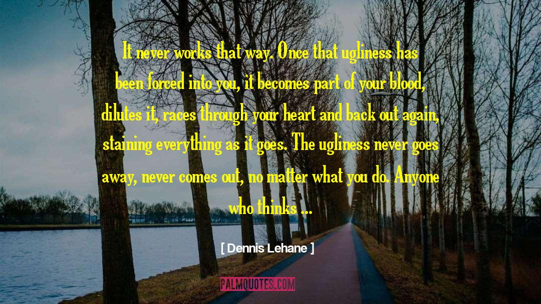 Dennis Lehane Quotes: It never works that way.