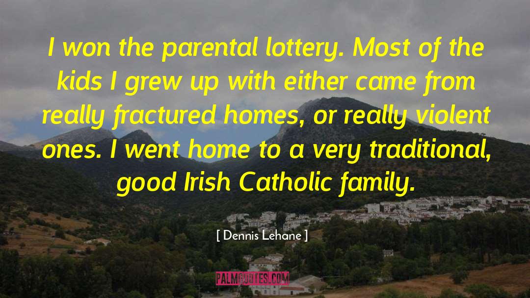 Dennis Lehane Quotes: I won the parental lottery.