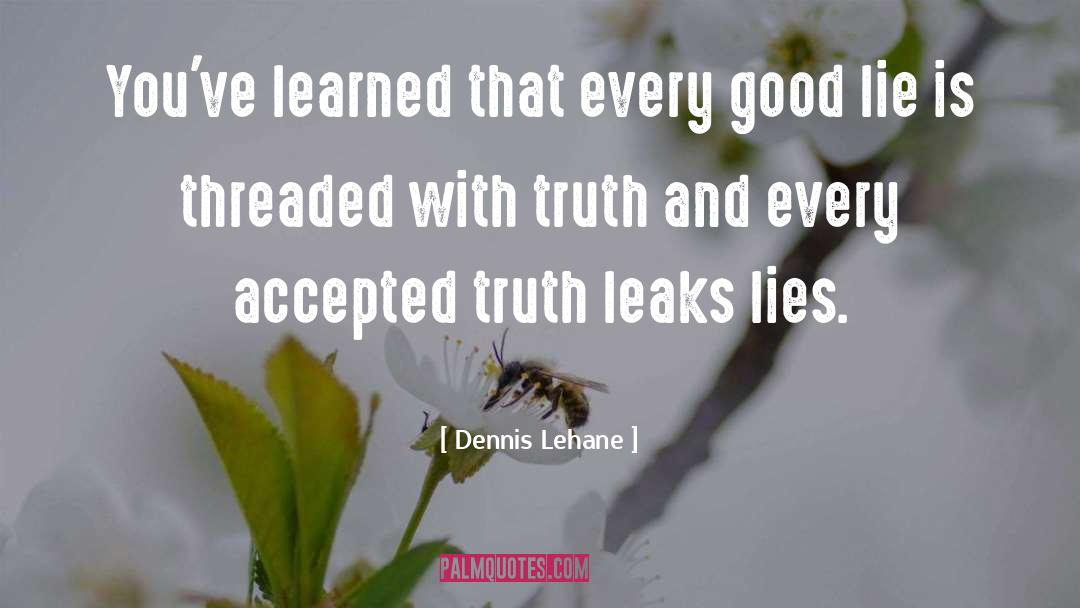 Dennis Lehane Quotes: You've learned that every good