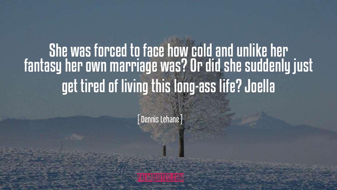 Dennis Lehane Quotes: She was forced to face