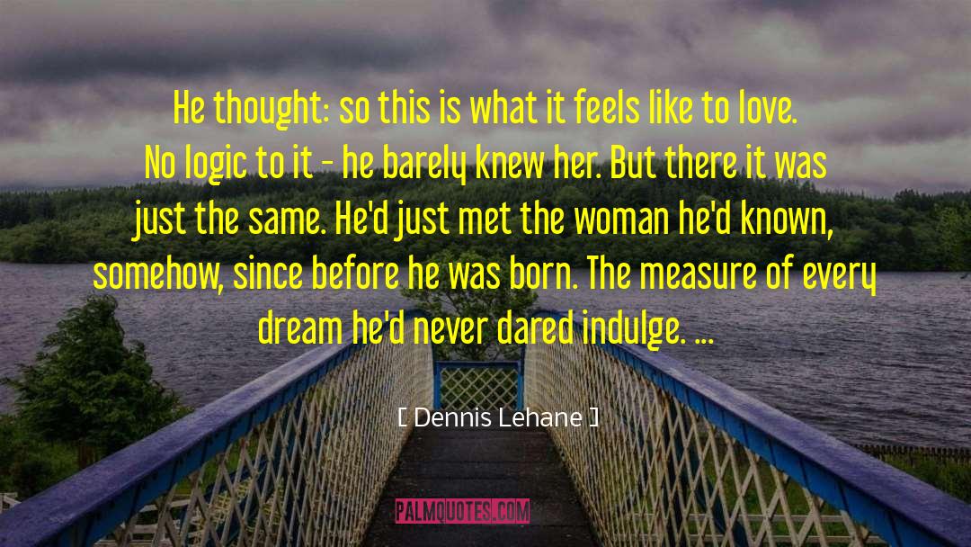 Dennis Lehane Quotes: He thought: so this is