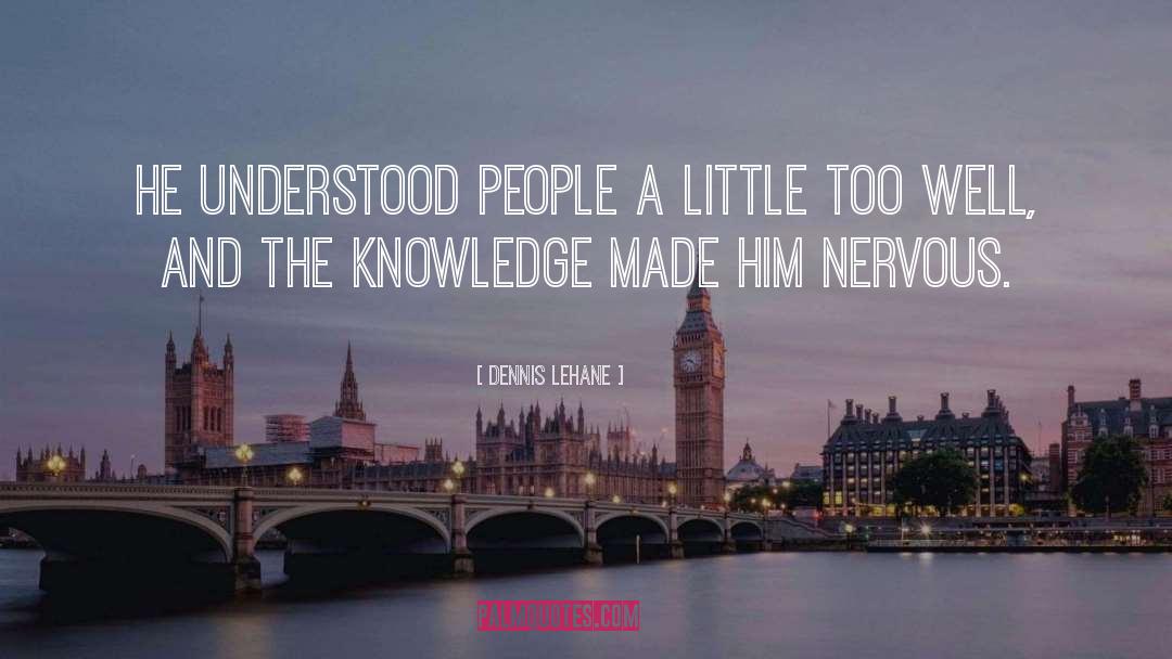 Dennis Lehane Quotes: He understood people a little