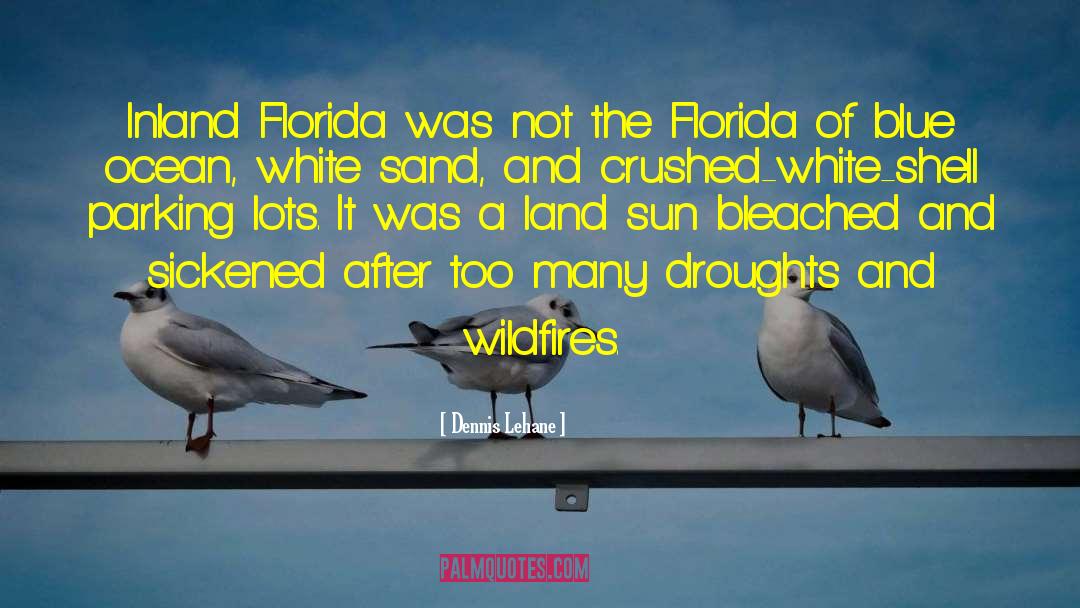 Dennis Lehane Quotes: Inland Florida was not the