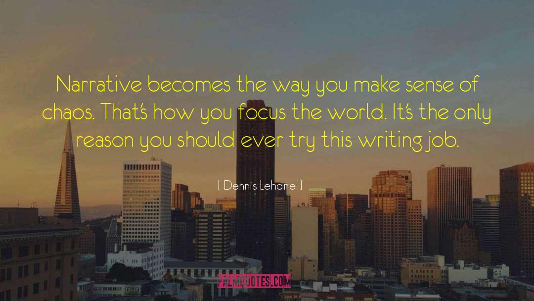 Dennis Lehane Quotes: Narrative becomes the way you