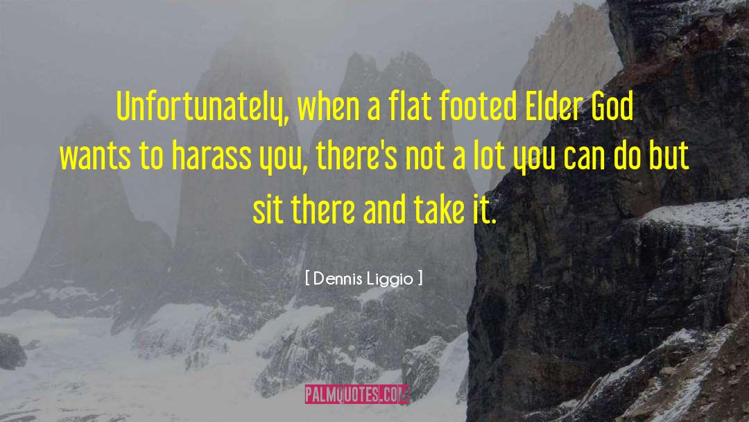 Dennis Liggio Quotes: Unfortunately, when a flat footed