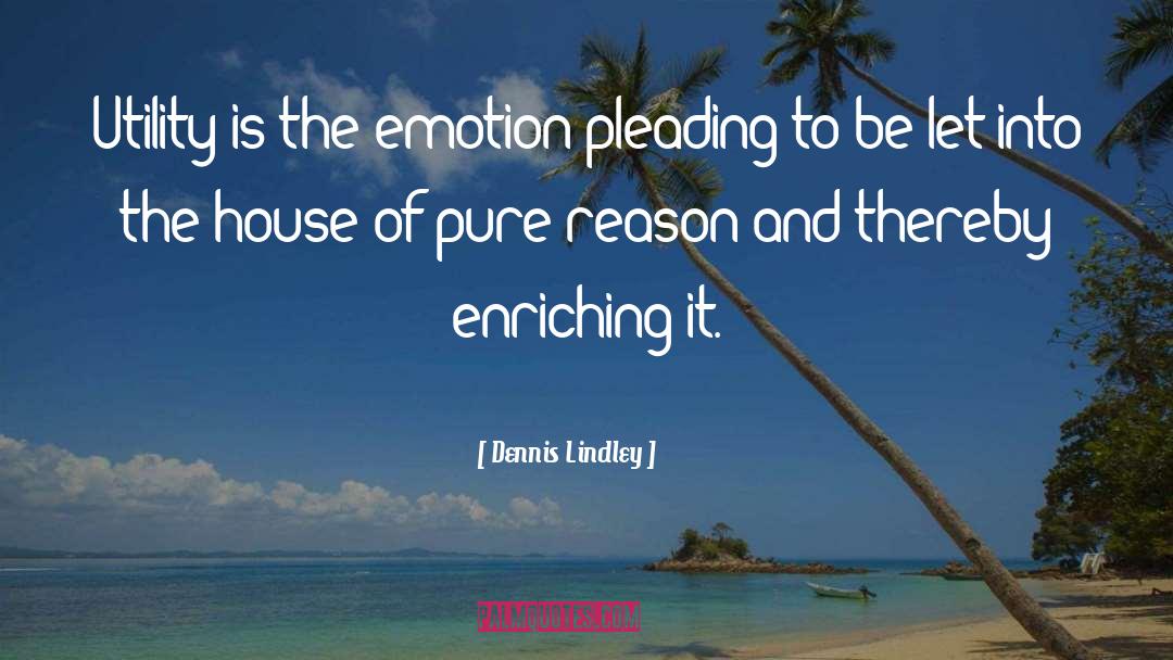 Dennis Lindley Quotes: Utility is the emotion pleading