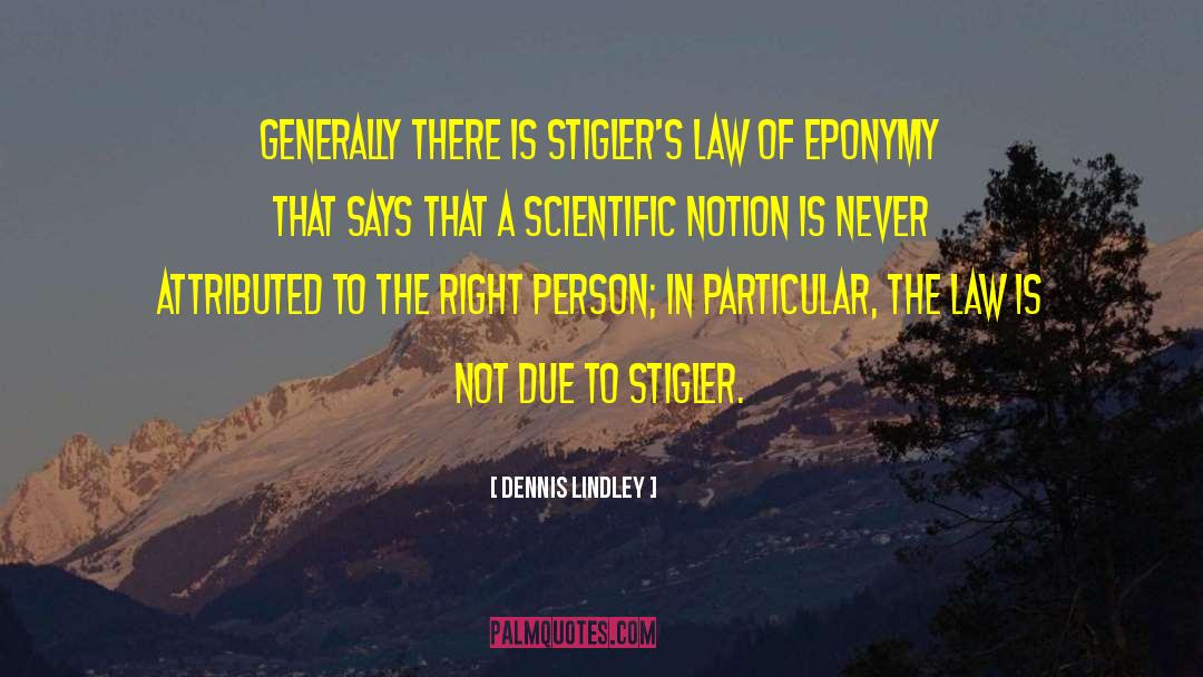 Dennis Lindley Quotes: Generally there is Stigler's law