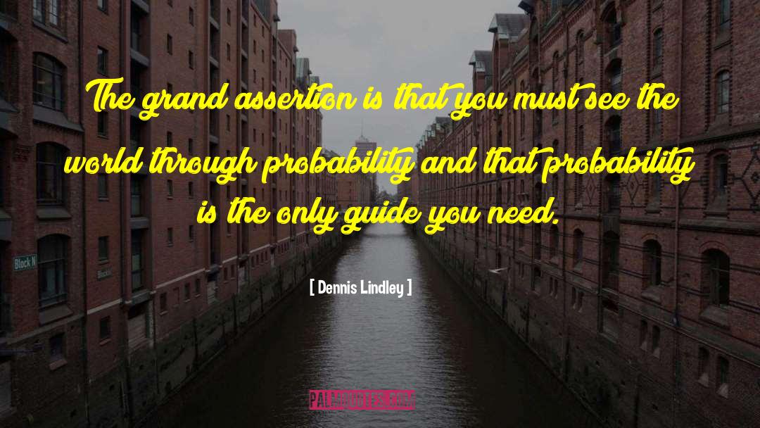 Dennis Lindley Quotes: The grand assertion is that