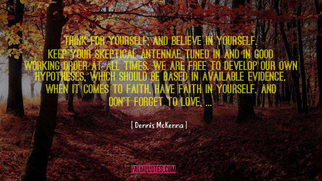 Dennis McKenna Quotes: Think for yourself, and believe